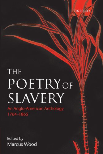 The Poetry of Slavery: An Anglo-American Anthology, 1764-1865: An Anglo-American Anthology 1764-1866